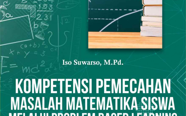 Kompetensi Pemecahan Masalah Matematika Siswa Melalui Problem Based Learning (Pedoman dan Acuan Guru dalam Meningkatkan Kompetensi Pemecahan Masalah Matematika siswa)